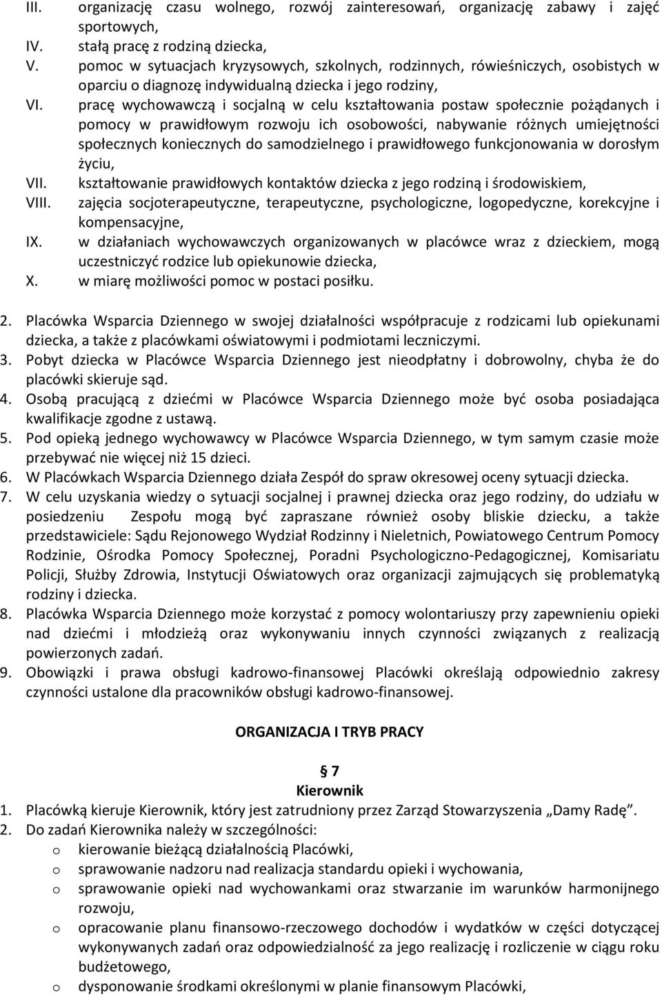 pracę wychwawczą i scjalną w celu kształtwania pstaw spłecznie pżądanych i pmcy w prawidłwym rzwju ich sbwści, nabywanie różnych umiejętnści spłecznych kniecznych d samdzielneg i prawidłweg