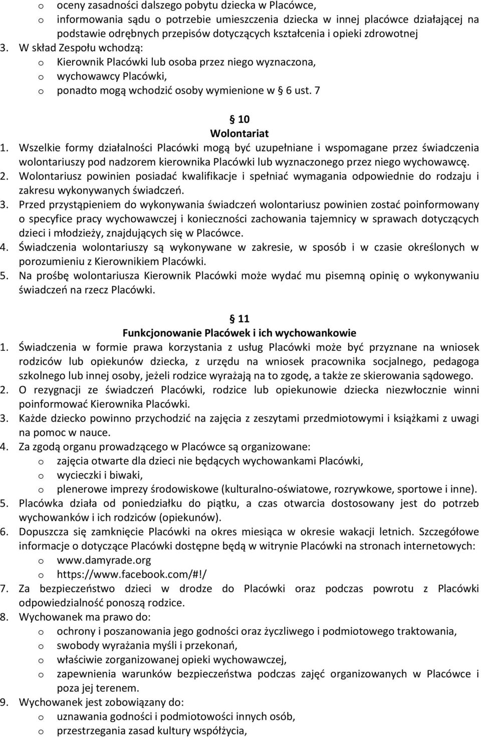 Wszelkie frmy działalnści Placówki mgą być uzupełniane i wspmagane przez świadczenia wlntariuszy pd nadzrem kierwnika Placówki lub wyznaczneg przez nieg wychwawcę. 2.