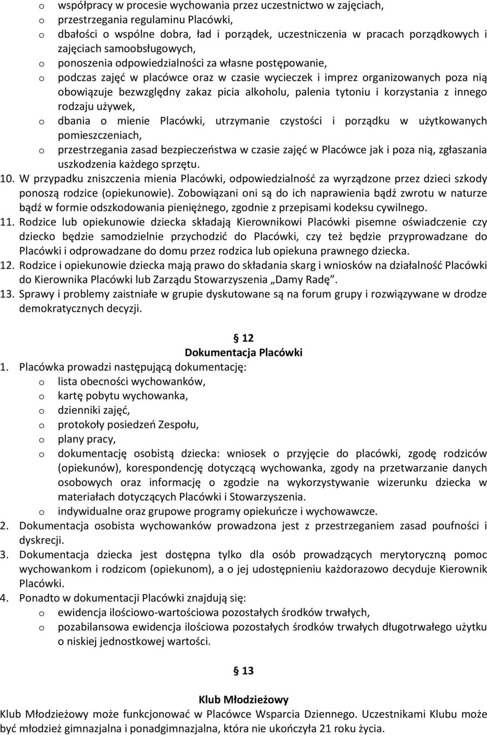 rdzaju używek, dbania mienie Placówki, utrzymanie czystści i prządku w użytkwanych pmieszczeniach, przestrzegania zasad bezpieczeństwa w czasie zajęć w Placówce jak i pza nią, zgłaszania uszkdzenia