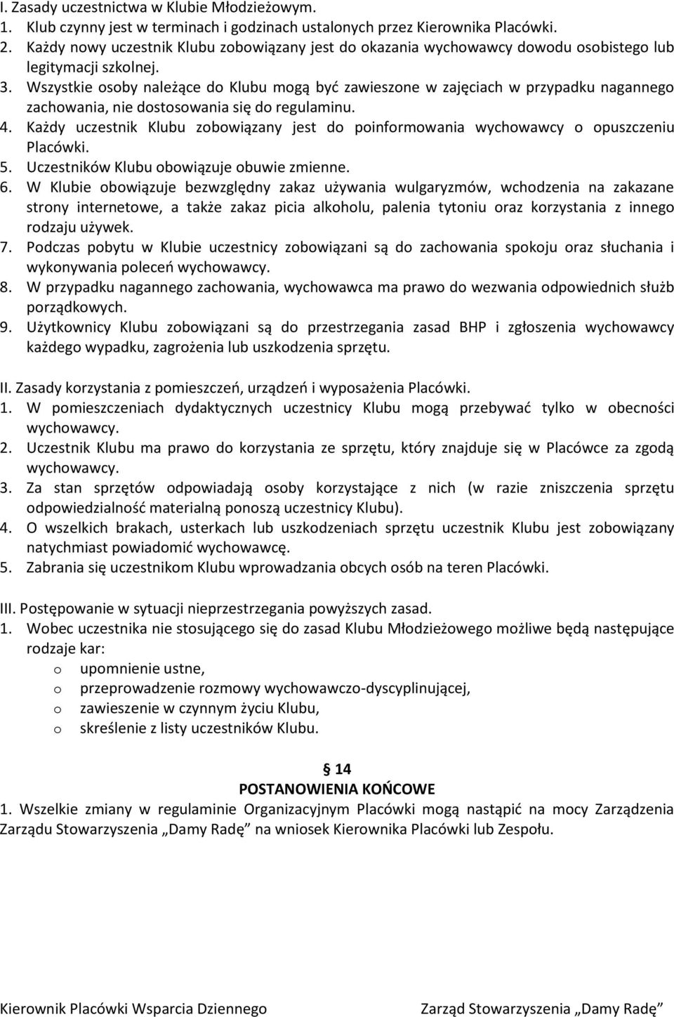 Wszystkie sby należące d Klubu mgą być zawieszne w zajęciach w przypadku naganneg zachwania, nie dstswania się d regulaminu. 4.