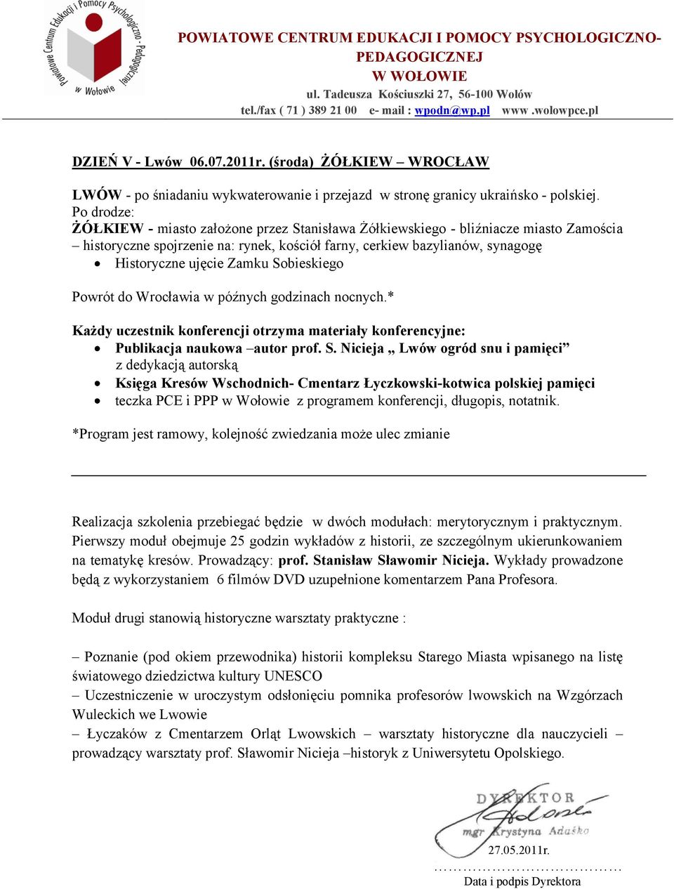 Sobieskiego Powrót do Wrocławia w późnych godzinach nocnych.* Każdy uczestnik konferencji otrzyma materiały konferencyjne: Publikacja naukowa autor prof. S.