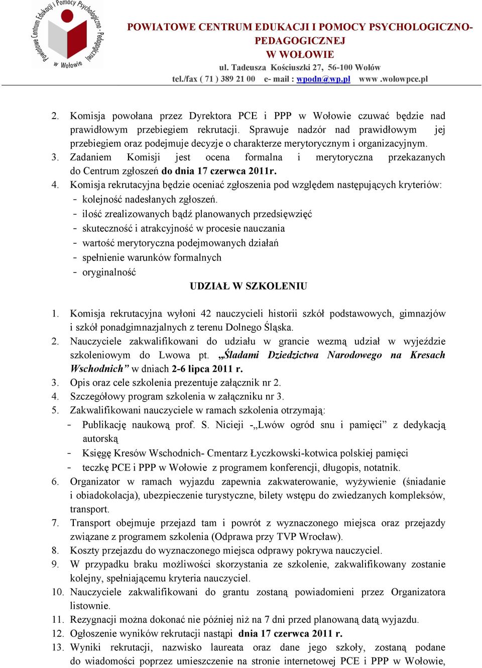 Zadaniem Komisji jest ocena formalna i merytoryczna przekazanych do Centrum zgłoszeń do dnia 17 czerwca 2011r. 4.