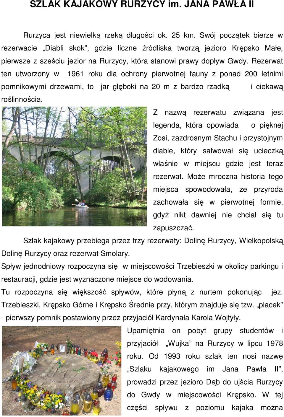 Rezerwat ten utworzony w 1961 roku dla ochrony pierwotnej fauny z ponad 200 letnimi pomnikowymi drzewami, to jar głęboki na 20 m z bardzo rzadką i ciekawą roślinnością.