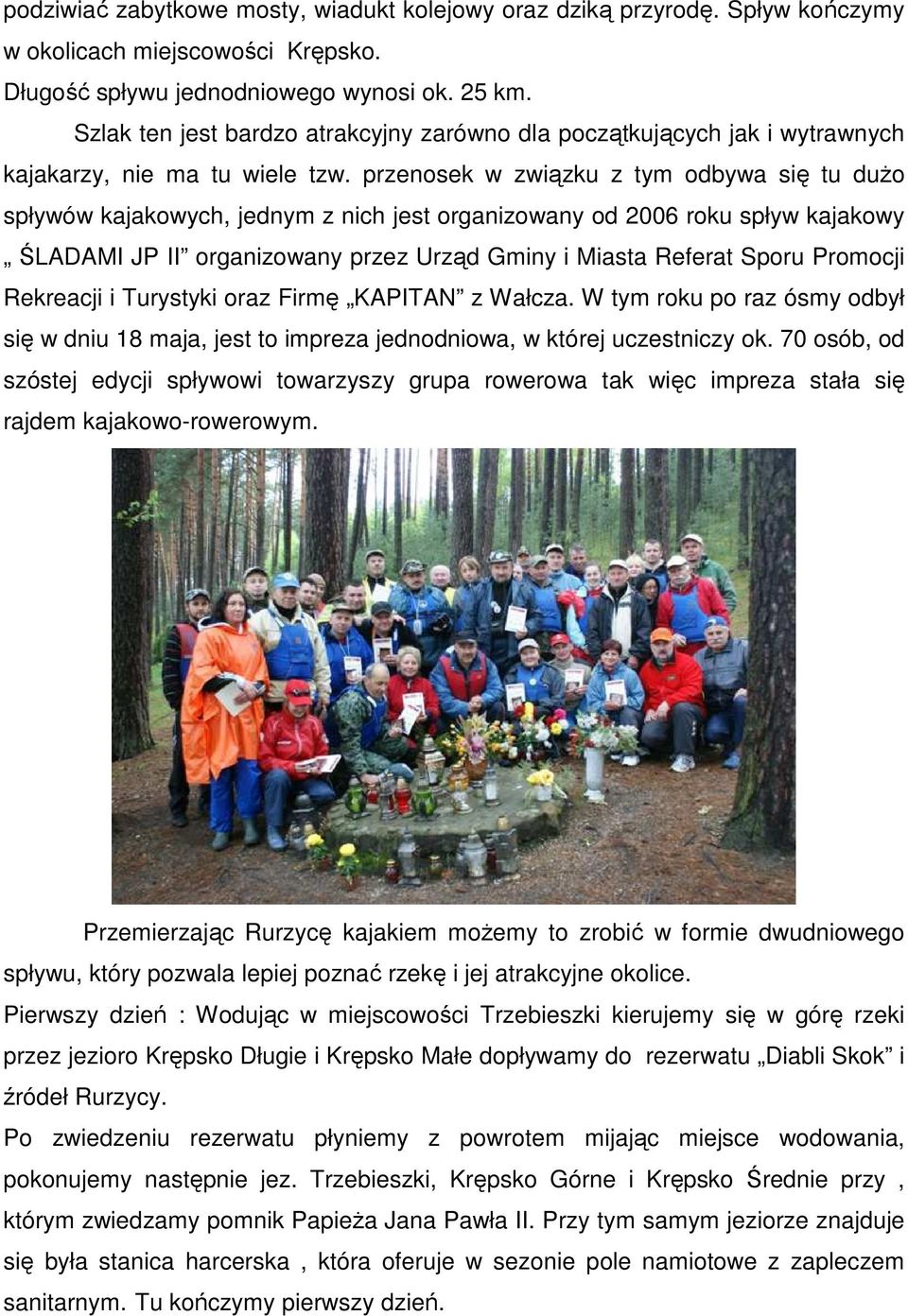 przenosek w związku z tym odbywa się tu dużo spływów kajakowych, jednym z nich jest organizowany od 2006 roku spływ kajakowy ŚLADAMI JP II organizowany przez Urząd Gminy i Miasta Referat Sporu