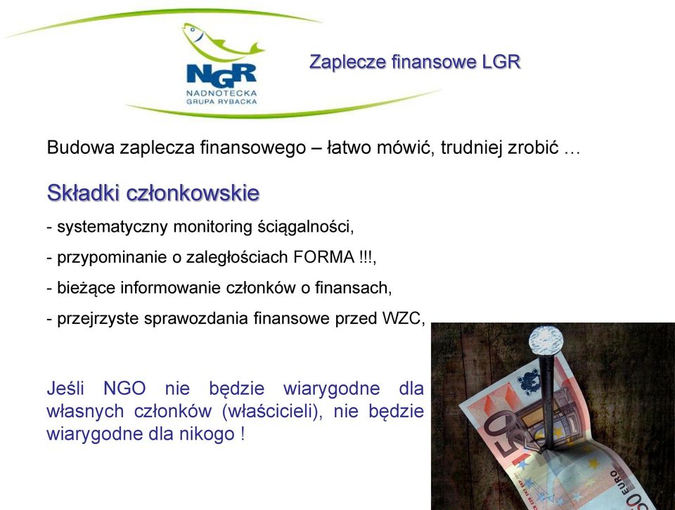 !!, - bieżące informowanie członków o finansach, - przejrzyste sprawozdania finansowe przed