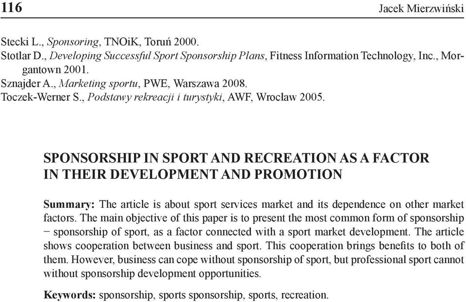 SPONSORSHIP IN SPORT AND RECREATION AS A FACTOR IN THEIR DEVELOPMENT AND PROMOTION Summary: The article is about sport services market and its dependence on other market factors.