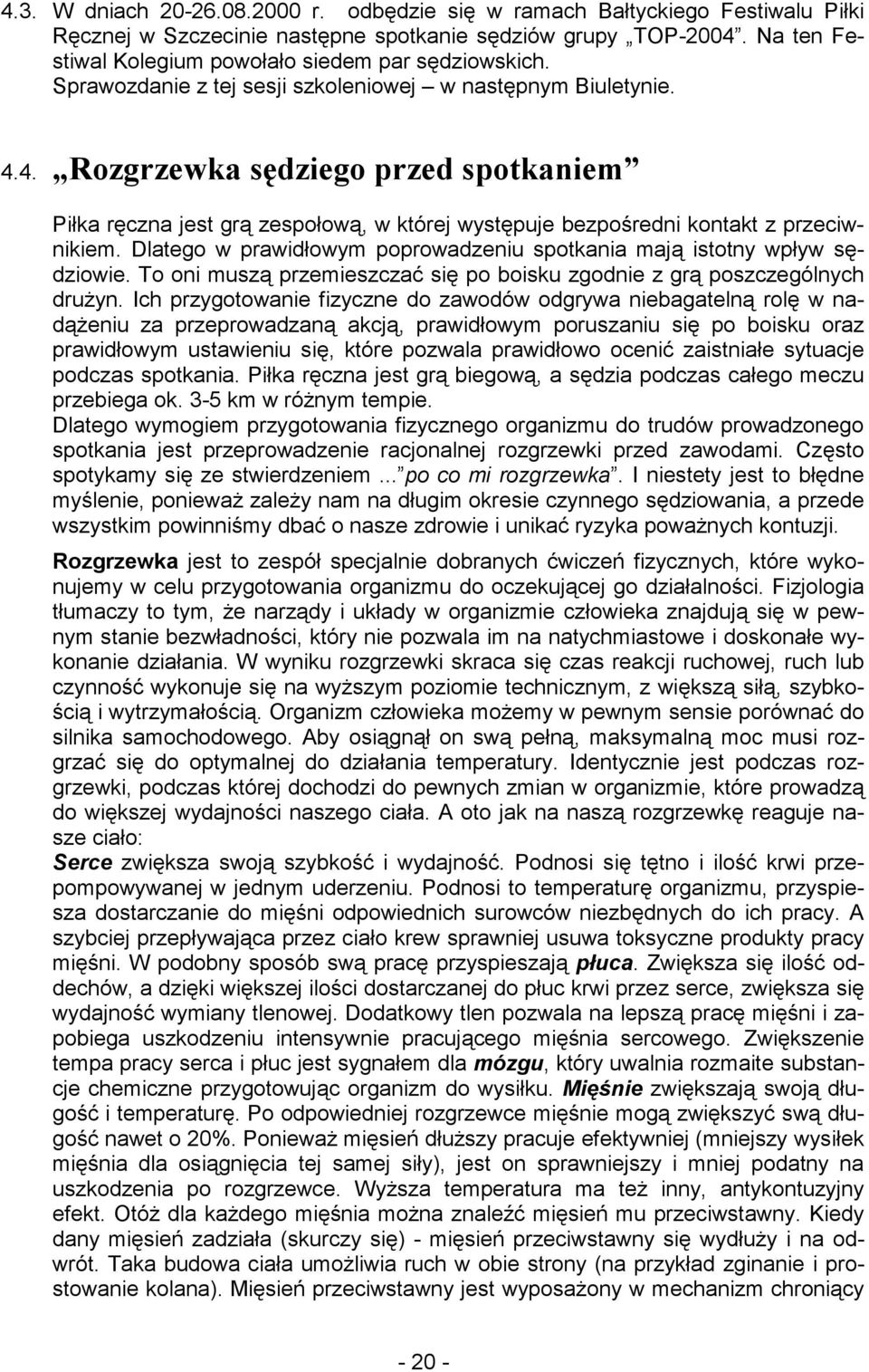 4. Rozgrzewka sędziego przed spotkaniem Piłka ręczna jest grą zespołową, w której występuje bezpośredni kontakt z przeciwnikiem.