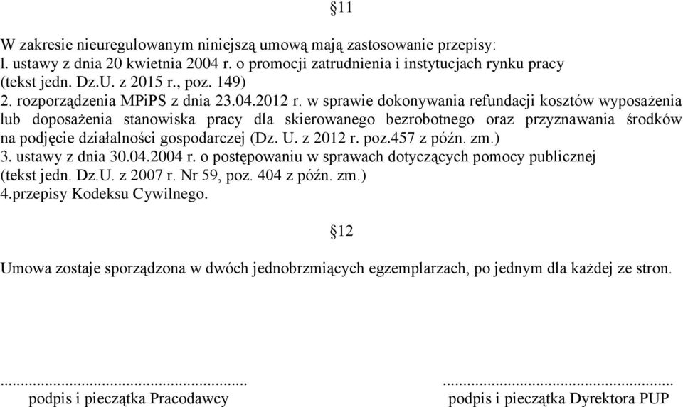 w sprawie dokonywania refundacji kosztów wyposażenia lub doposażenia stanowiska pracy dla skierowanego bezrobotnego oraz przyznawania środków na podjęcie działalności gospodarczej (Dz. U. z 2012 r.