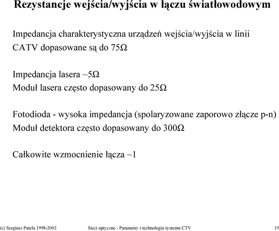 wysoka impedancja (spolaryzowane zaporowo złącze p-n) Moduł detektora często dopasowany do 300Ω Całkowite