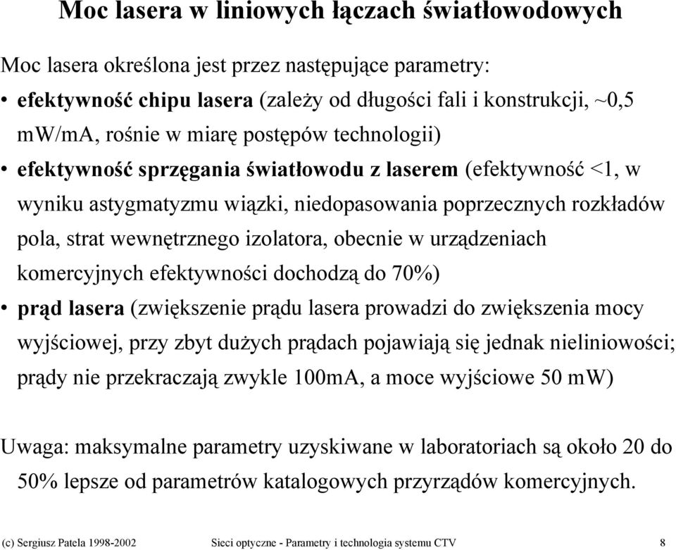 urządzeniach komercyjnych efektywności dochodzą do 70%) prąd lasera (zwiększenie prądu lasera prowadzi do zwiększenia mocy wyjściowej, przy zbyt dużych prądach pojawiają się jednak nieliniowości;