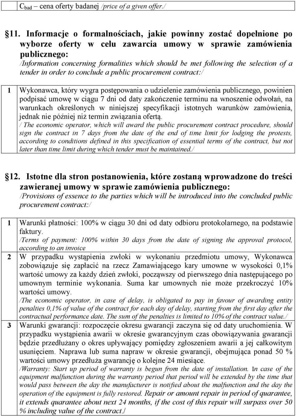 following the selection of a tender in order to conclude a public procurement contract:/ 1 Wykonawca, który wygra postępowania o udzielenie zamówienia publicznego, powinien podpisać umowę w ciągu 7