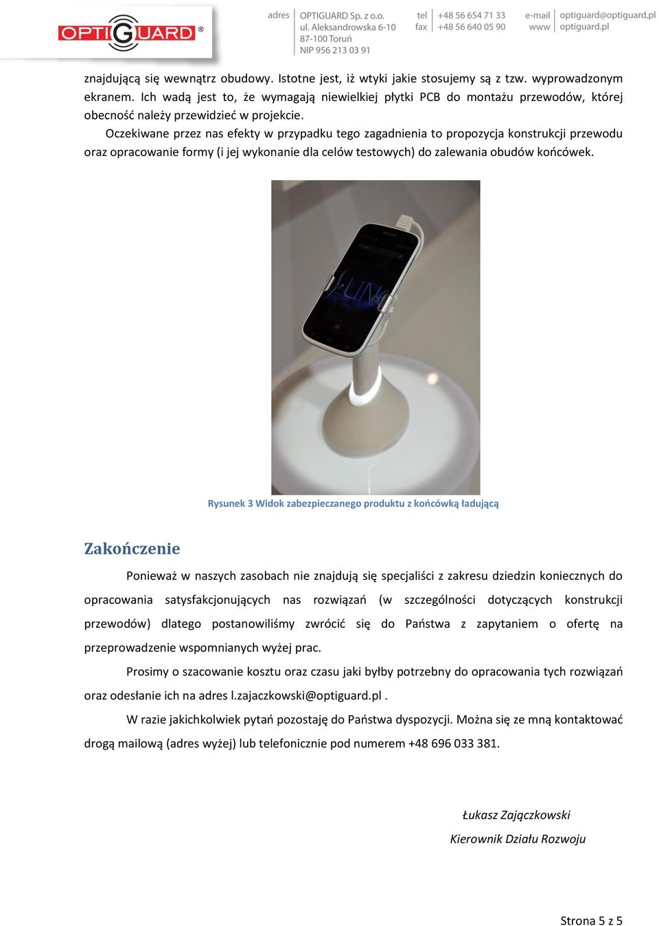 Oczekiwane przez nas efekty w przypadku tego zagadnienia to propozycja konstrukcji przewodu oraz opracowanie formy (i jej wykonanie dla celów testowych) do zalewania obudów końcówek.