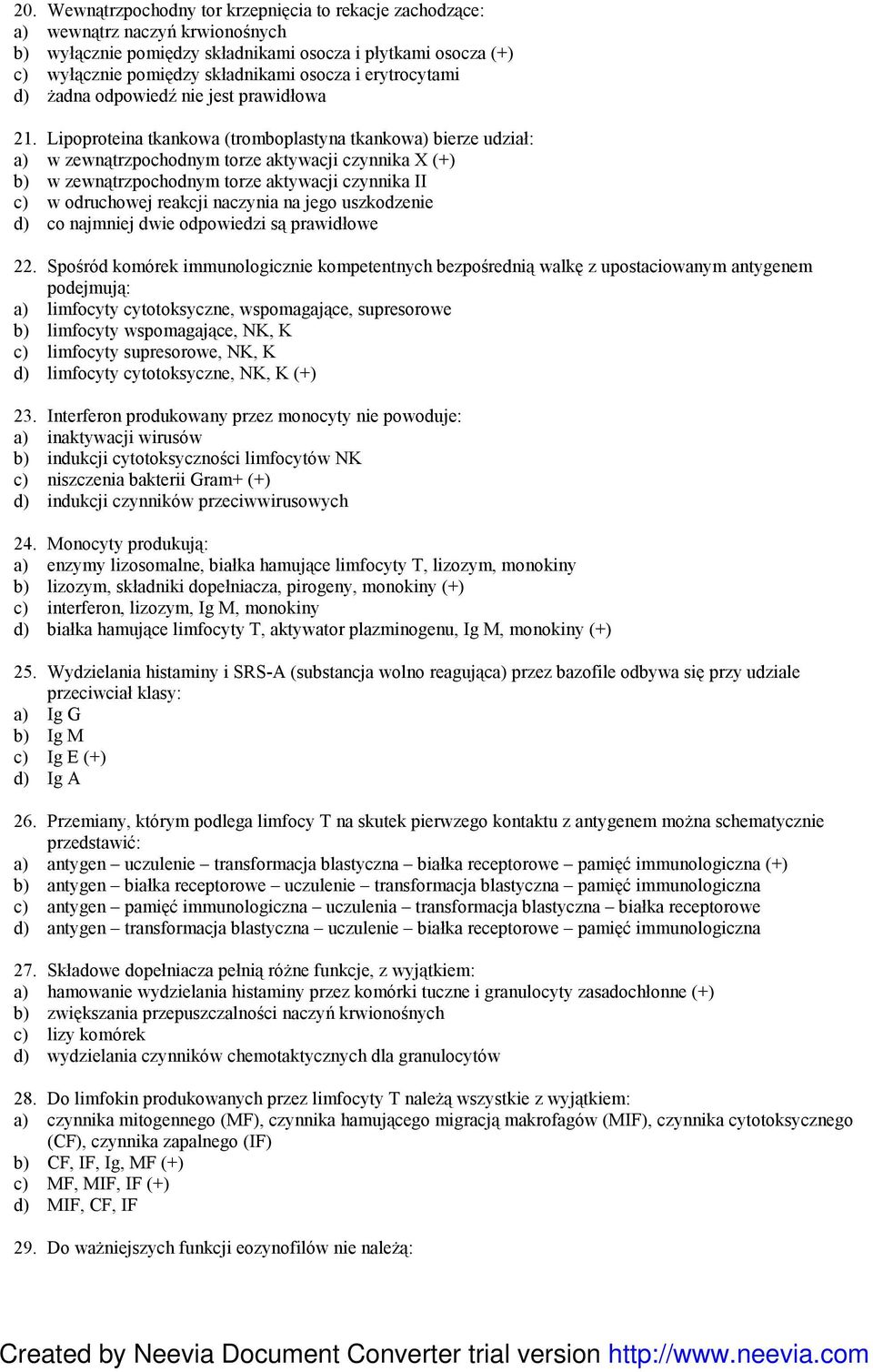 Lipoproteina tkankowa (tromboplastyna tkankowa) bierze udział: a) w zewnątrzpochodnym torze aktywacji czynnika X (+) b) w zewnątrzpochodnym torze aktywacji czynnika II c) w odruchowej reakcji
