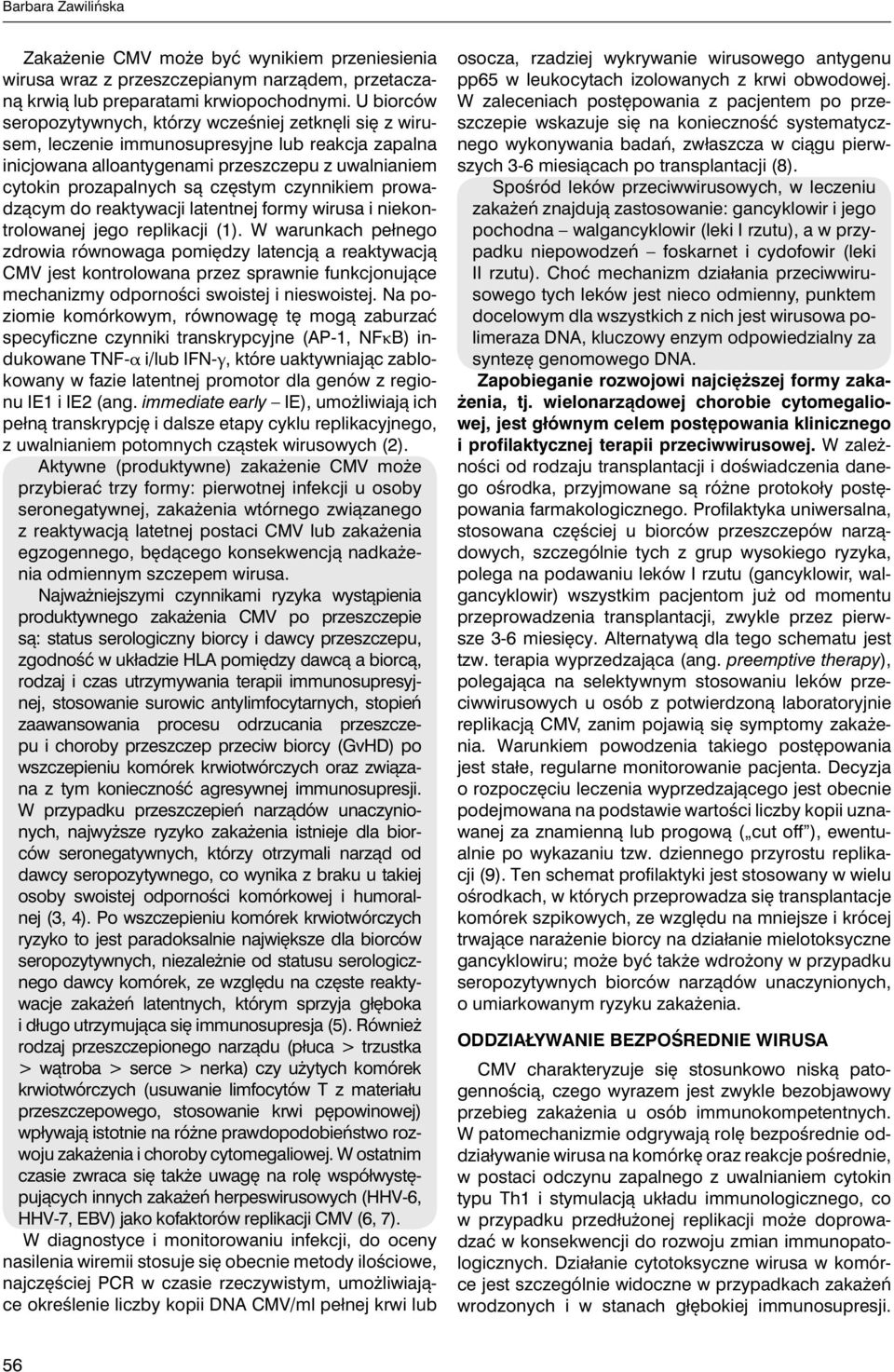 czynnikiem prowadzącym do reaktywacji latentnej formy wirusa i niekontrolowanej jego replikacji (1).