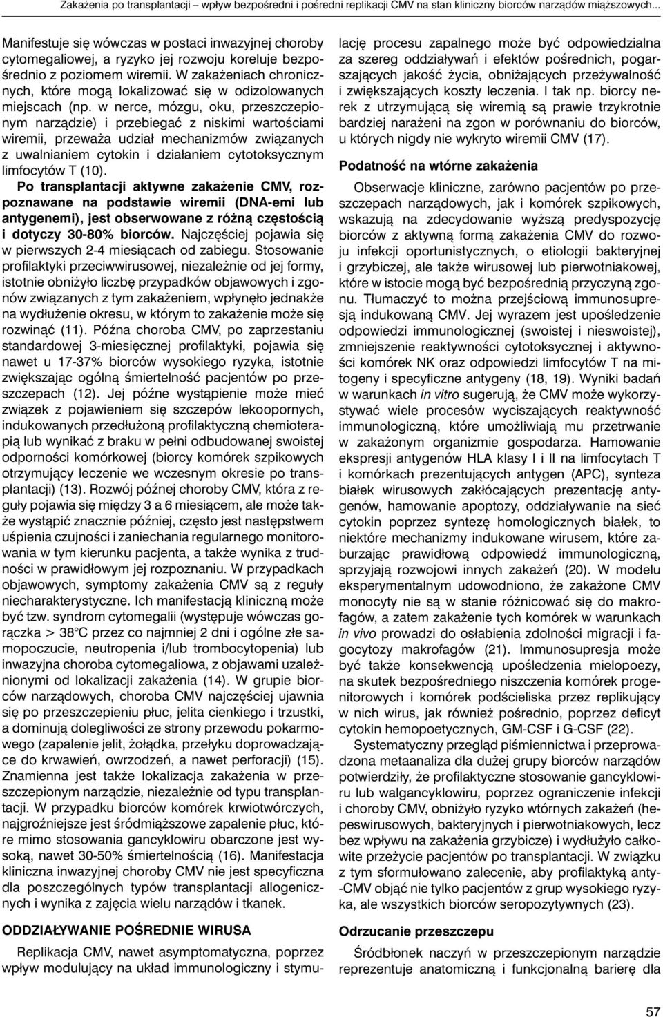 W zakażeniach chronicznych, które mogą lokalizować się w odizolowanych miejscach (np.