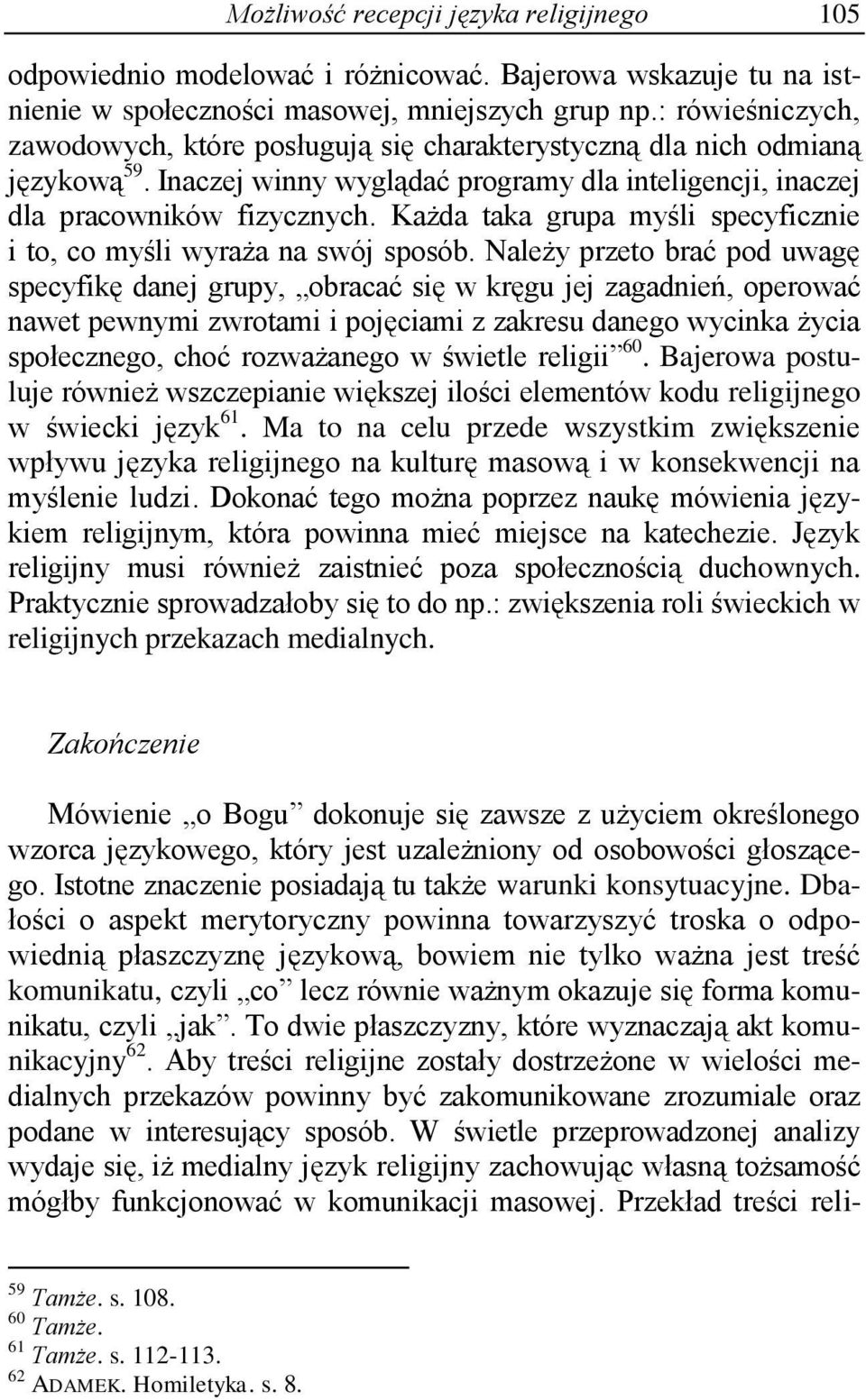 Każda taka grupa myśli specyficznie i to, co myśli wyraża na swój sposób.