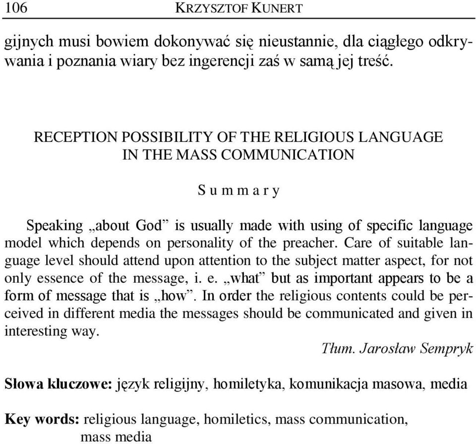 preacher. Care of suitable language level should attend upon attention to the subject matter aspect, for not only essence of the message, i. e. what but as important appears to be a form of message that is how.