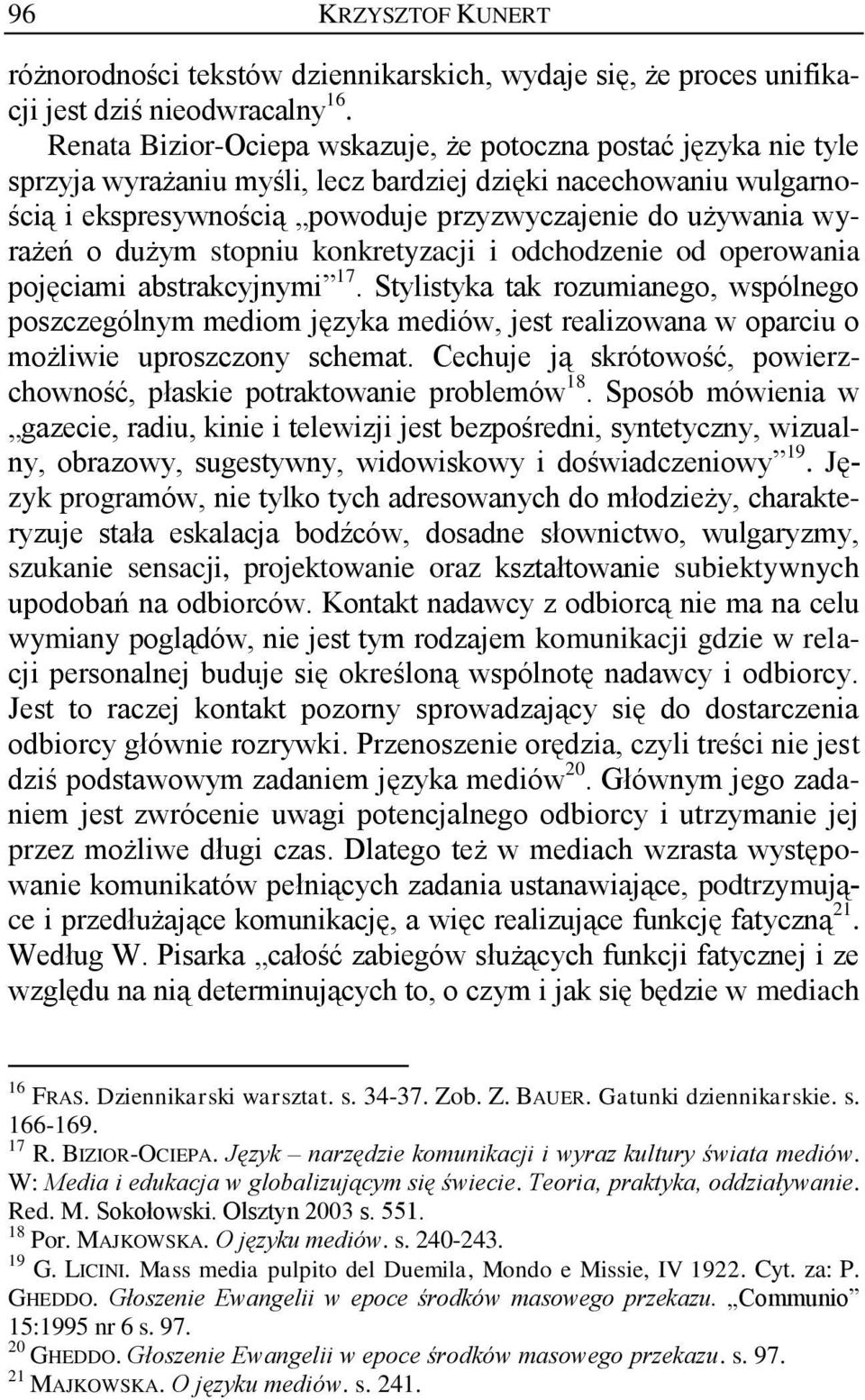 wyrażeń o dużym stopniu konkretyzacji i odchodzenie od operowania pojęciami abstrakcyjnymi 17.