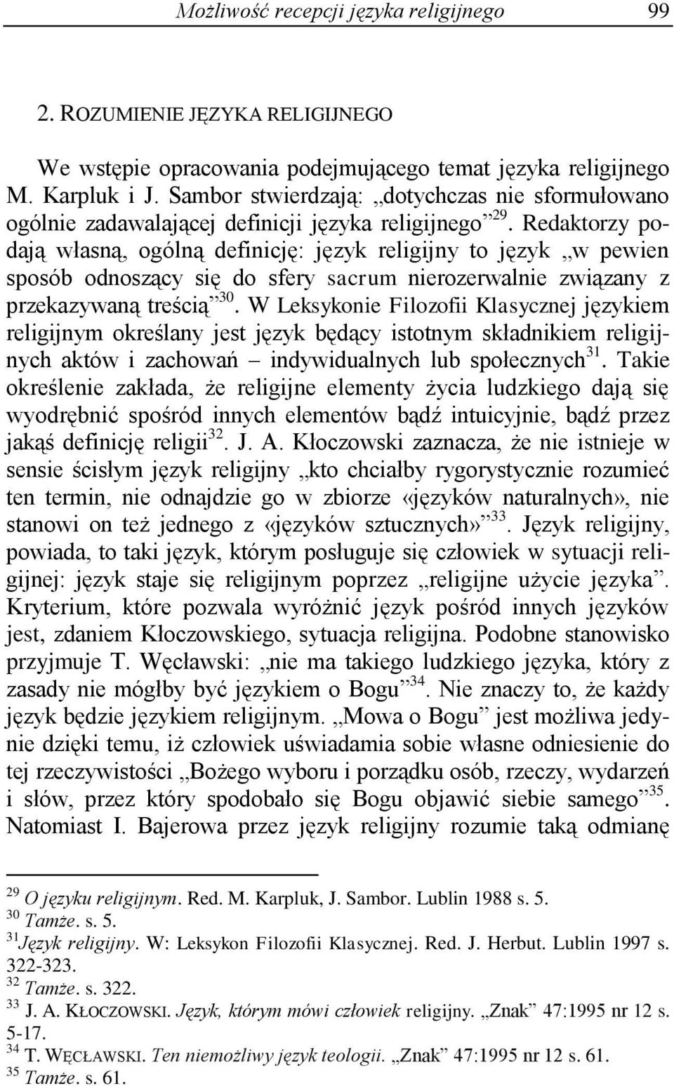 Redaktorzy podają własną, ogólną definicję: język religijny to język w pewien sposób odnoszący się do sfery sacrum nierozerwalnie związany z przekazywaną treścią 30.
