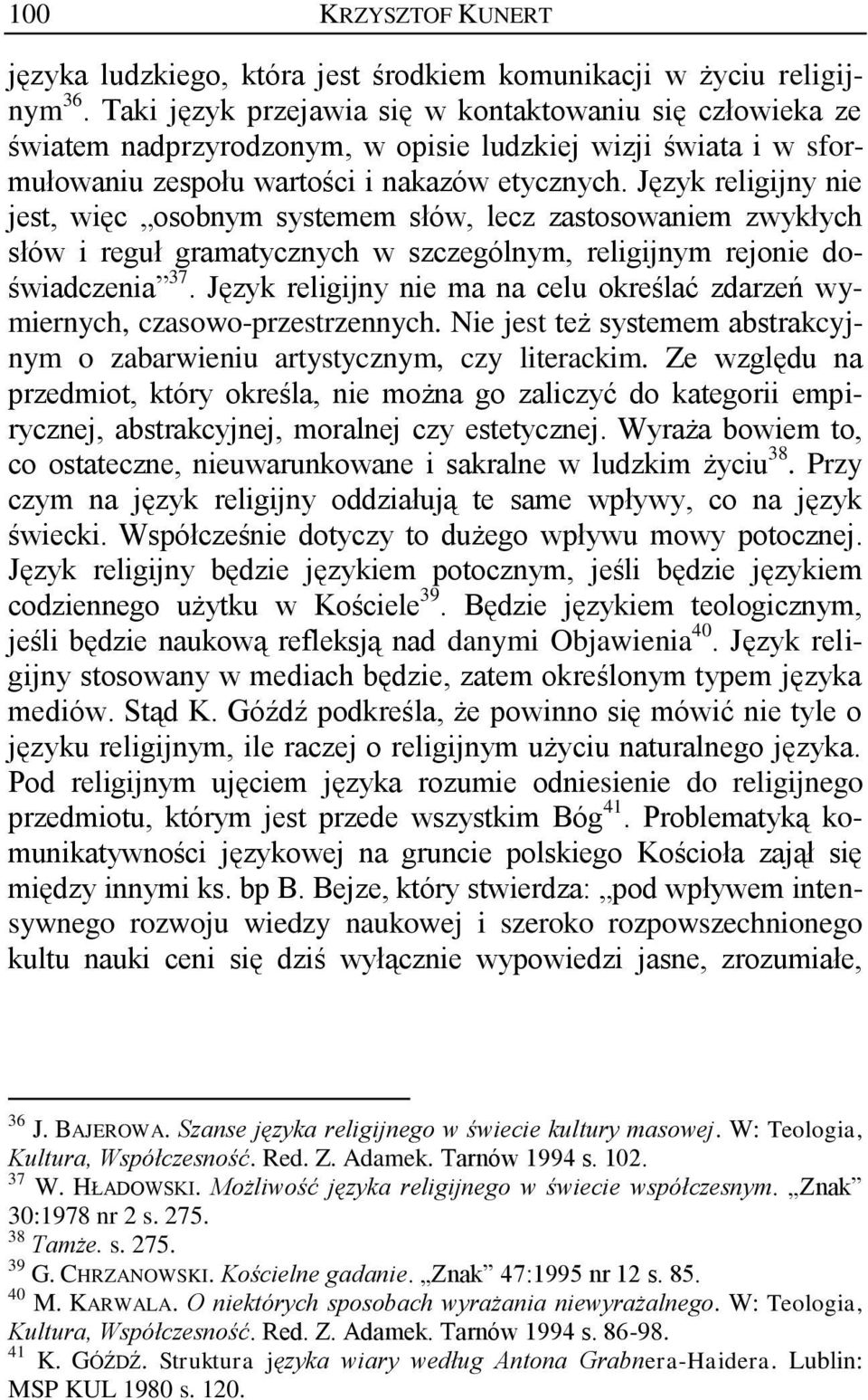 Język religijny nie jest, więc osobnym systemem słów, lecz zastosowaniem zwykłych słów i reguł gramatycznych w szczególnym, religijnym rejonie doświadczenia 37.