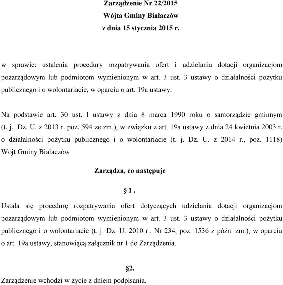 3 ustawy o działalności pożytku publicznego i o wolontariacie, w oparciu o art. 19a ustawy. Na podstawie art. 30 ust. l ustawy z dnia 8 marca 1990 roku o samorządzie gminnym (t. j. Dz. U. z 2013 r.