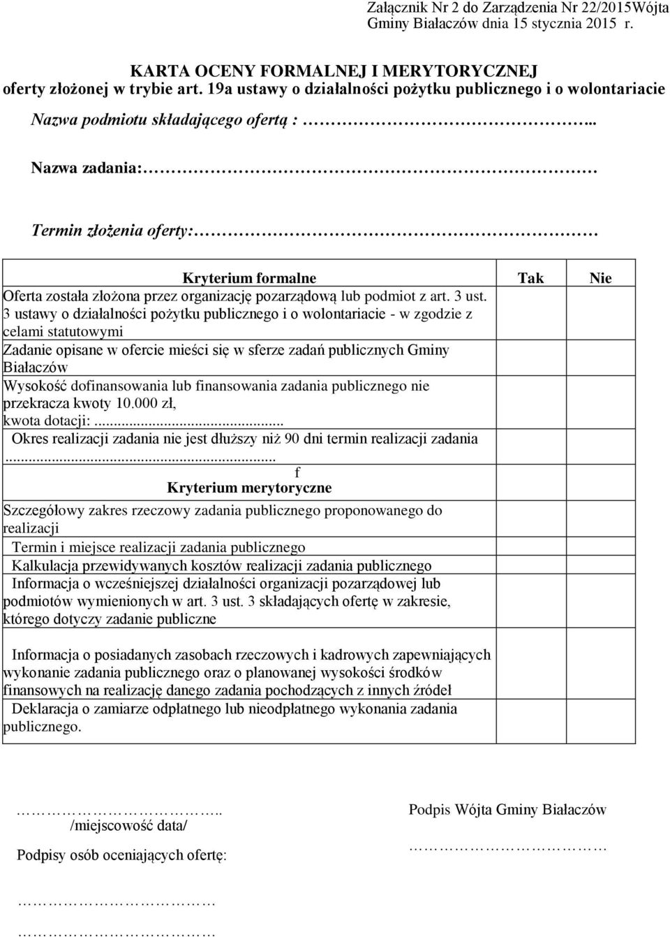 . Nazwa zadania: Termin złożenia oferty: Kryterium formalne Tak Nie Oferta została złożona przez organizację pozarządową lub podmiot z art. 3 ust.