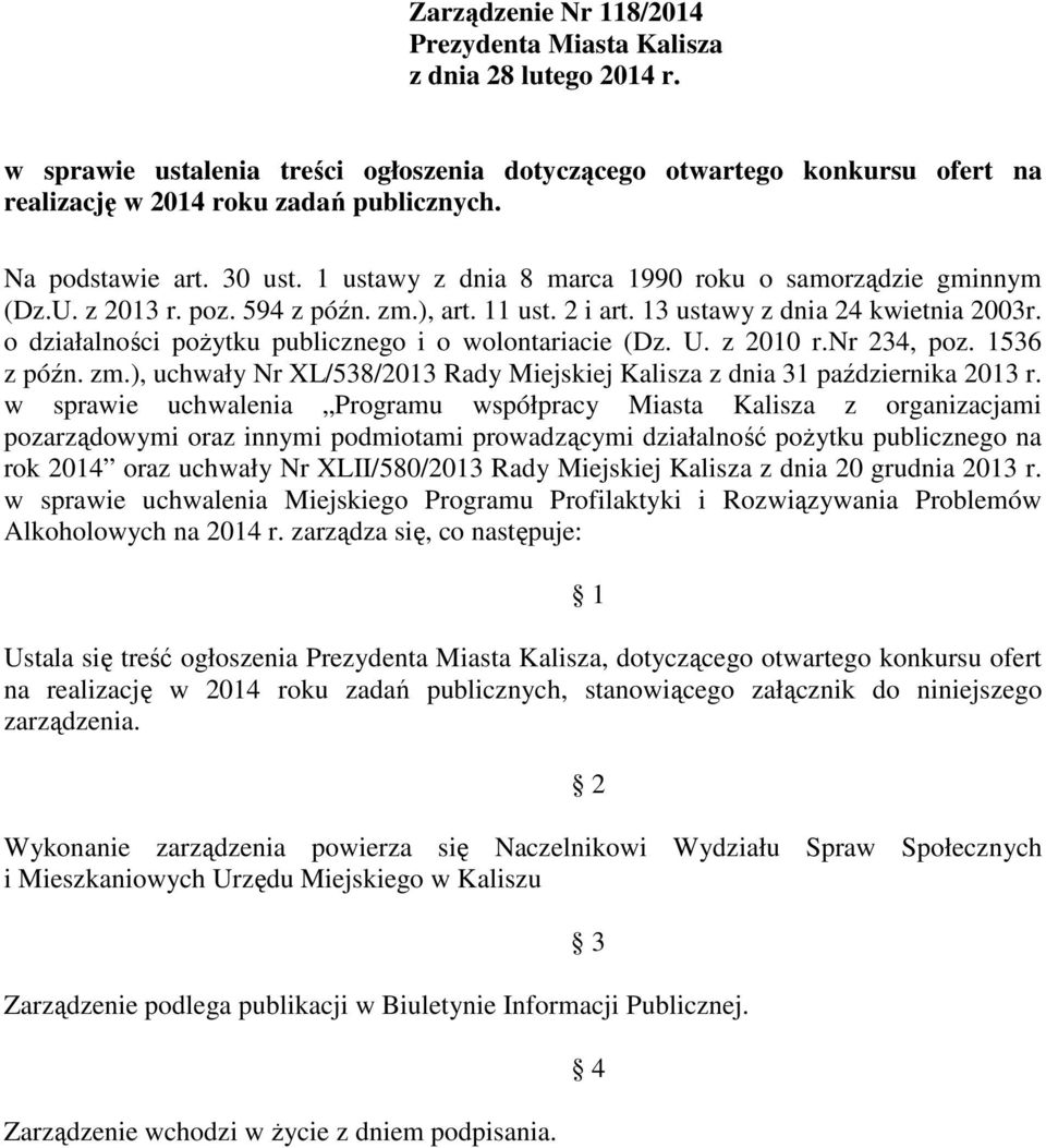 o działalności pożytku publicznego i o wolontariacie (Dz. U. z 2010 r.nr 234, poz. 1536 z późn. zm.), uchwały Nr XL/538/2013 Rady Miejskiej Kalisza z dnia 31 października 2013 r.