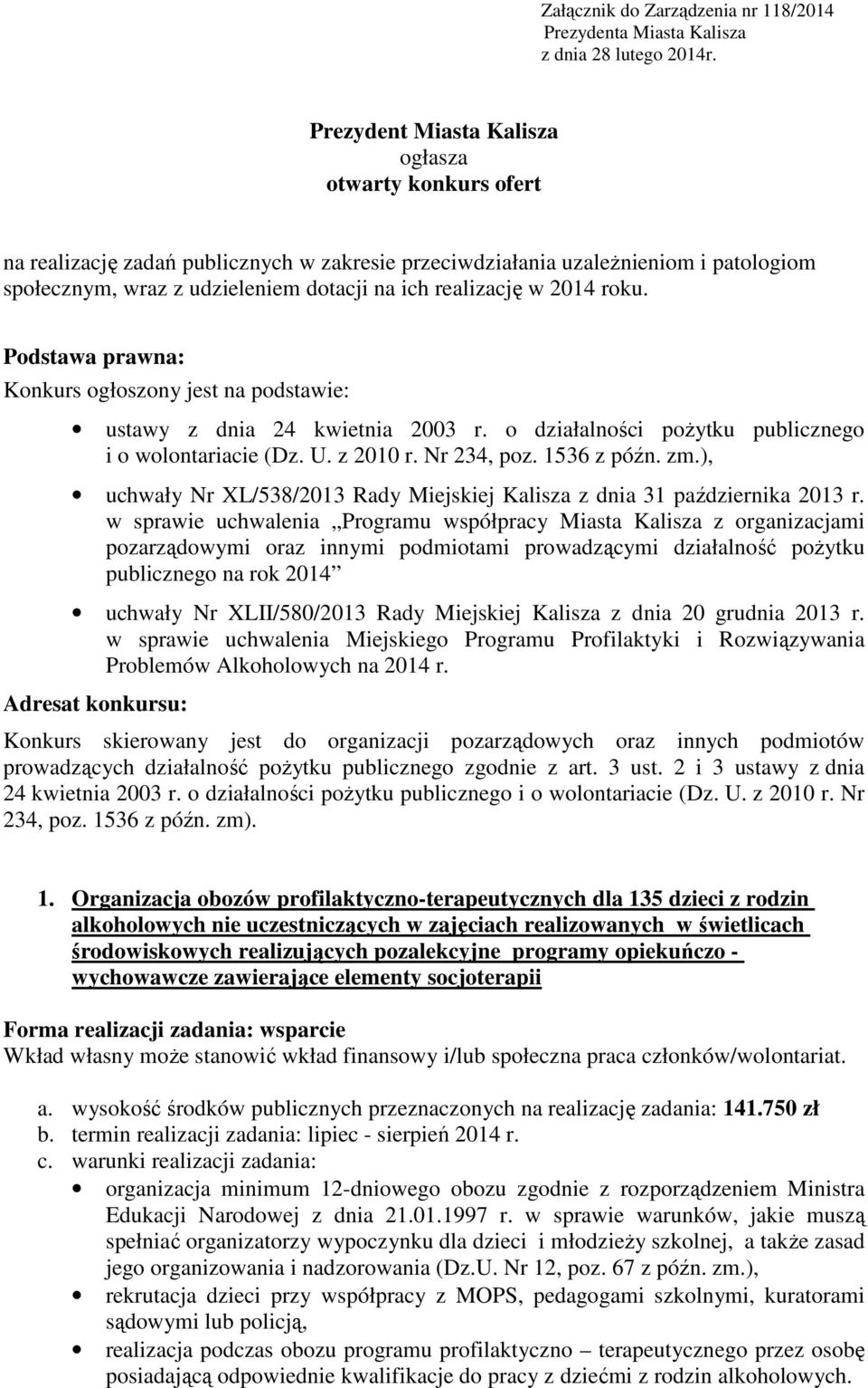 w 2014 roku. Podstawa prawna: Konkurs ogłoszony jest na podstawie: ustawy z dnia 24 kwietnia 2003 r. o działalności pożytku publicznego i o wolontariacie (Dz. U. z 2010 r. Nr 234, poz. 1536 z późn.