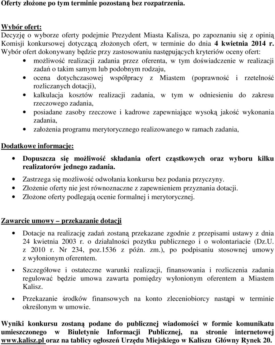 Wybór ofert dokonywany będzie przy zastosowaniu następujących kryteriów oceny ofert: możliwość realizacji zadania przez oferenta, w tym doświadczenie w realizacji zadań o takim samym lub podobnym