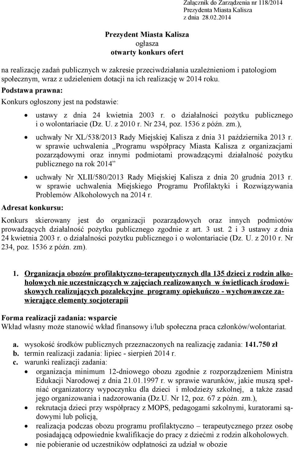 Podstawa prawna: Konkurs ogłoszony jest na podstawie: ustawy z dnia 24 kwietnia 2003 r. o działalności pożytku publicznego i o wolontariacie (Dz. U. z 2010 r. Nr 234, poz. 1536 z późn. zm.