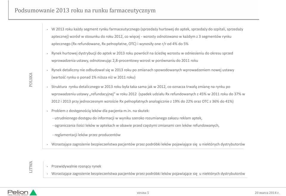 w 2013 roku powrócił na ścieżkę wzrostu w odniesieniu do okresu sprzed wprowadzenia ustawy, odnotowując 2,8-procentowy wzrost w porównaniu do 2011 roku Rynek detaliczny nie odbudował się w 2013 roku