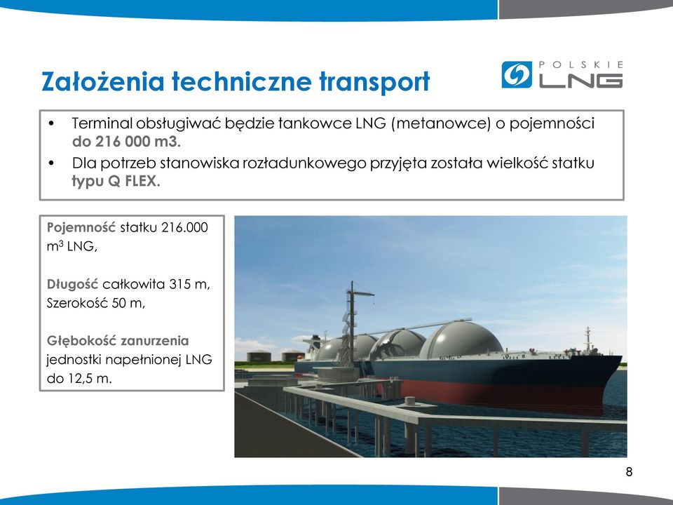 Dla potrzeb stanowiska rozładunkowego przyjęta została wielkość statku typu Q FLEX.