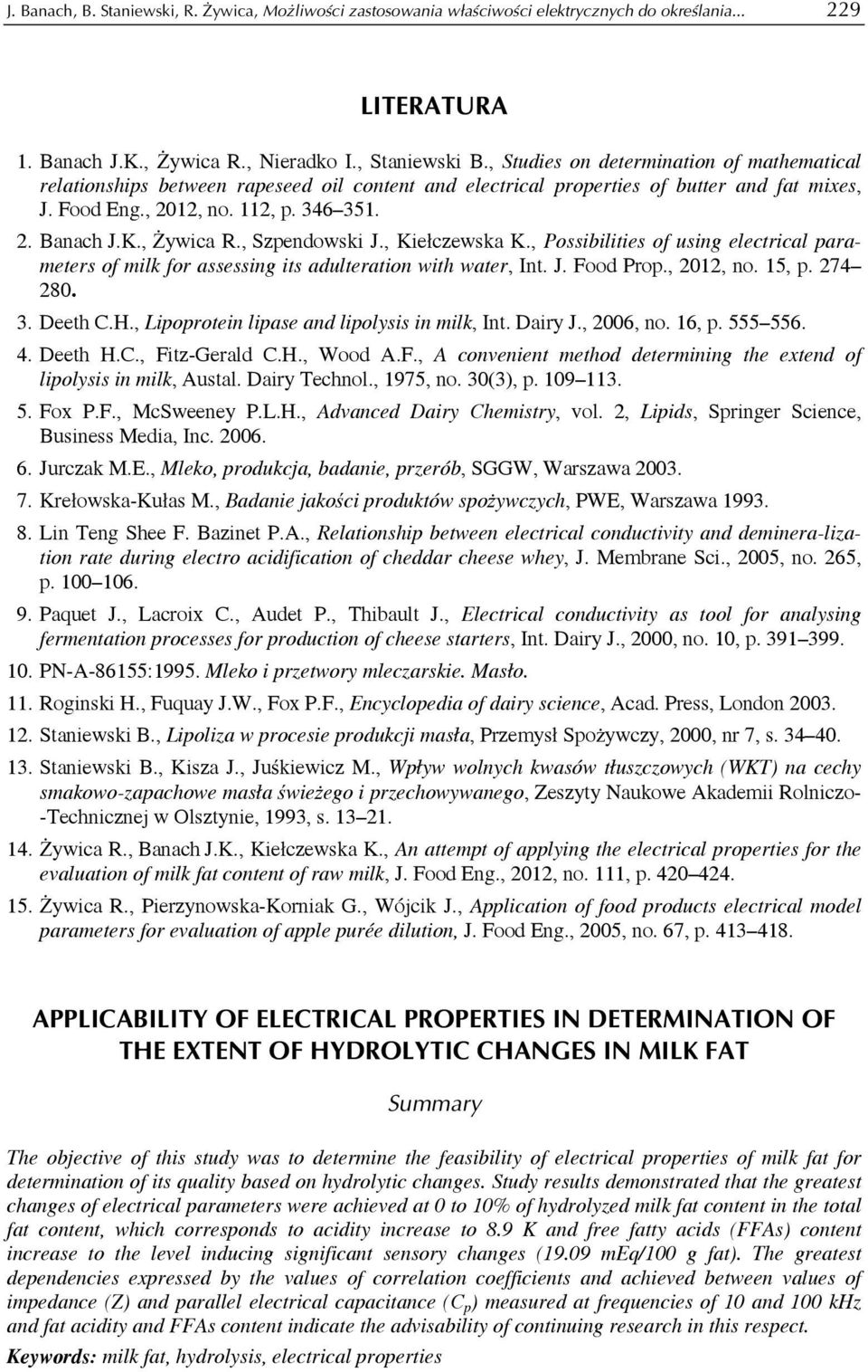 , Żywica R., Szpendowski J., Kiełczewska K., Possibilities of using electrical parameters of milk for assessing its adulteration with water, Int. J. Food Prop., 2012, no. 15, p. 274 280. 3. Deeth C.H.
