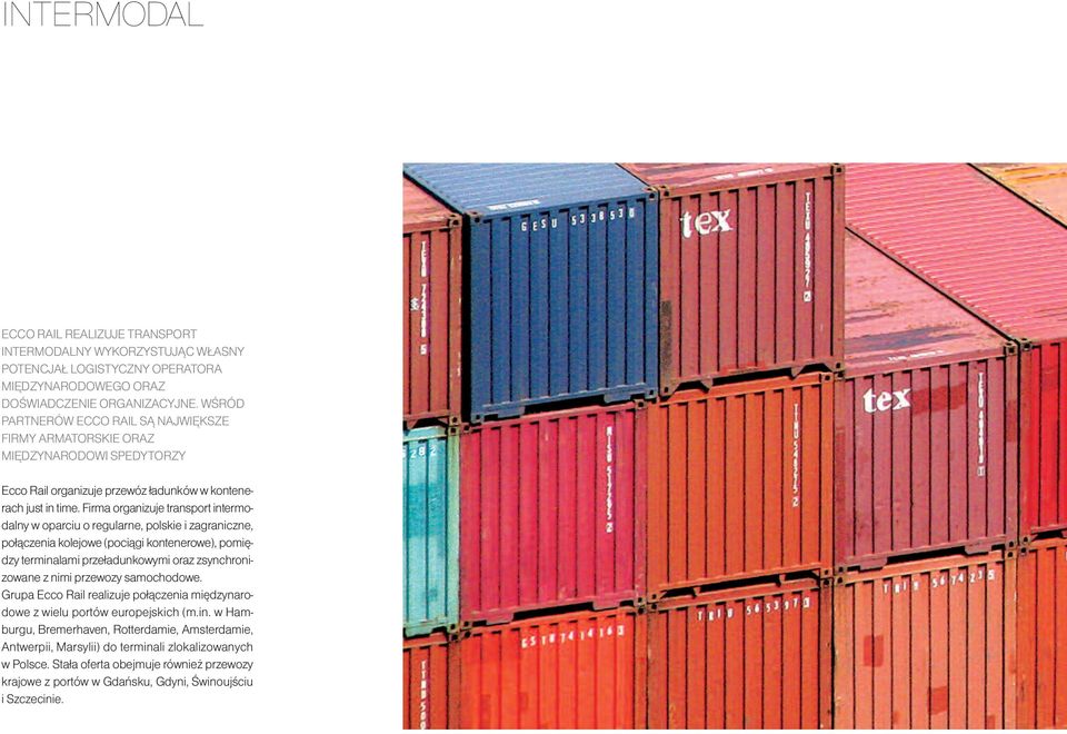 Fir ma or ga ni zu je trans port in ter mo - dal ny w opar ciu o re gu lar ne, pol skie i za gra nicz ne, po łą cze nia ko le jo we (po cią gi kon te ne ro we), po mię - dzy ter mi na la mi prze ła
