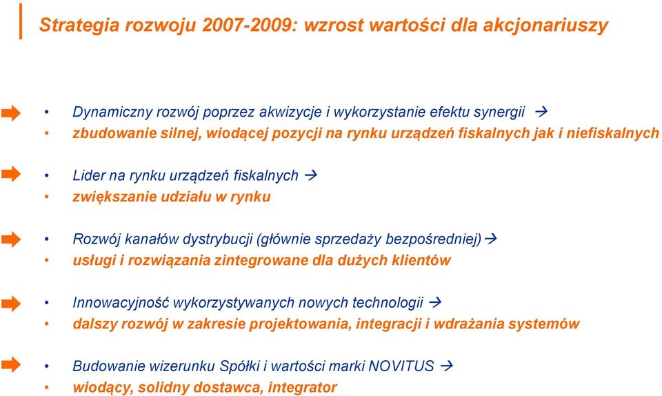 dystrybucji (głównie sprzedaży bezpośredniej) usługi i rozwiązania zintegrowane dla dużych klientów Innowacyjność wykorzystywanych nowych technologii