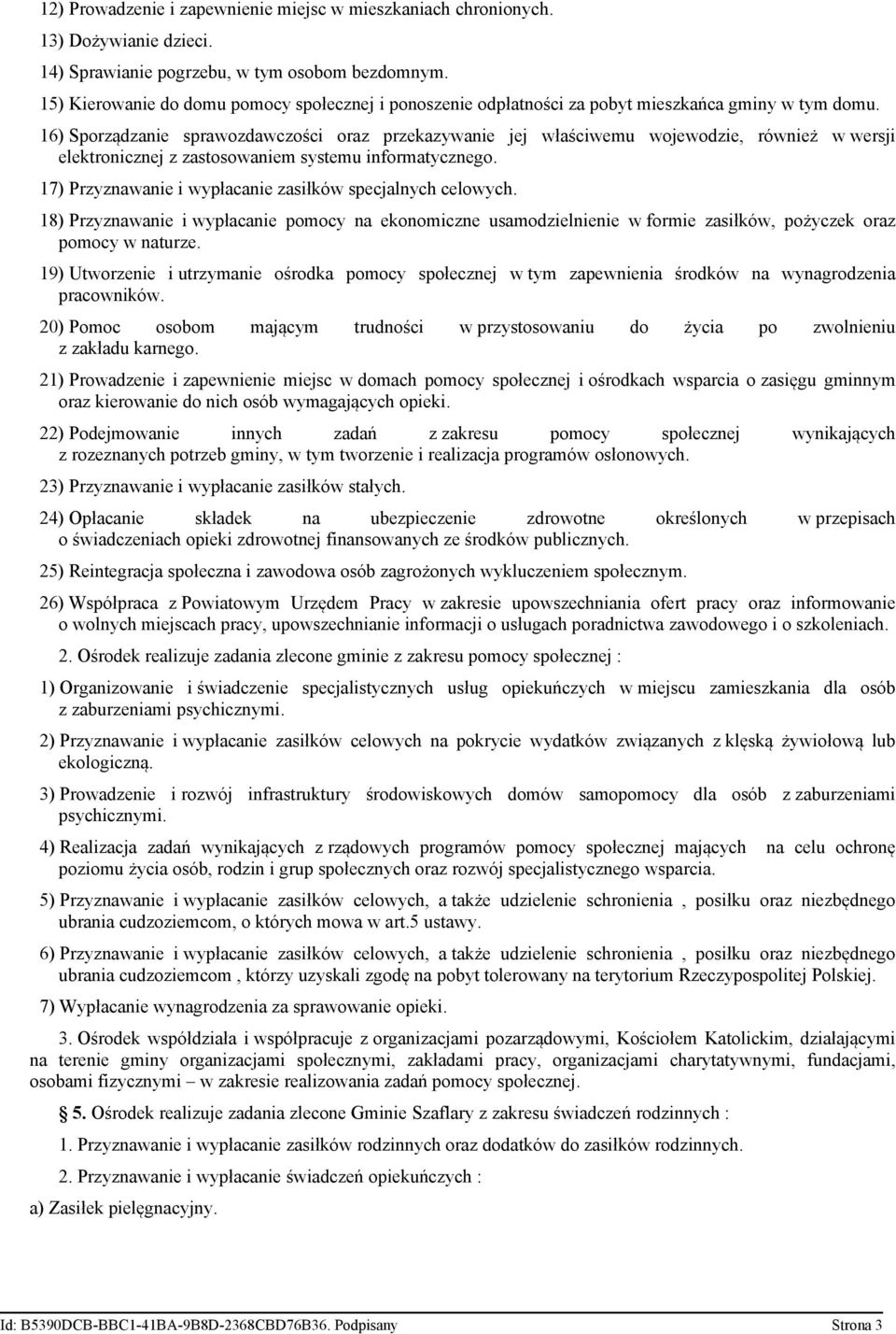 16) Sporządzanie sprawozdawczości oraz przekazywanie jej właściwemu wojewodzie, również w wersji elektronicznej z zastosowaniem systemu informatycznego.