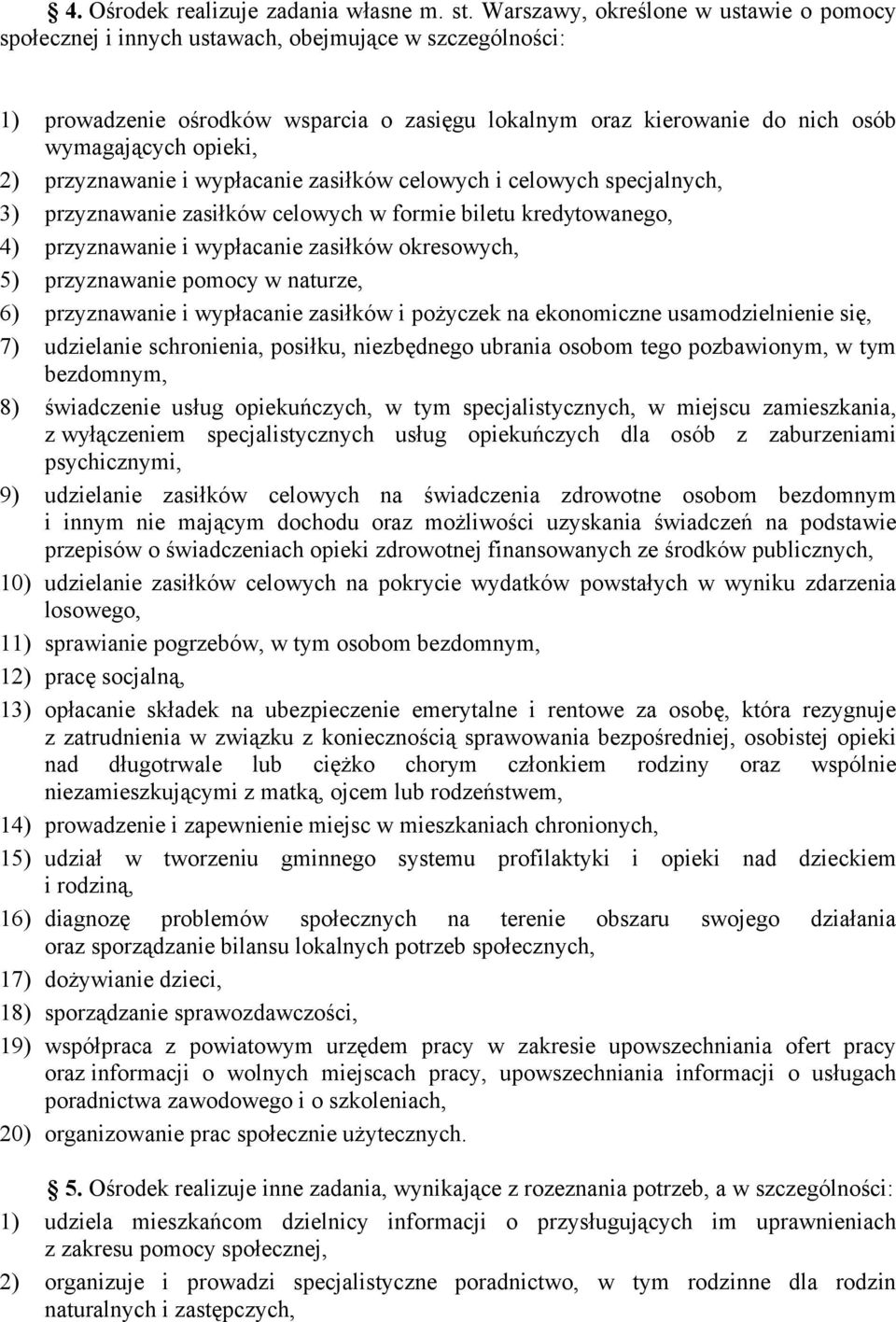 2) przyznawanie i wypłacanie zasiłków celowych i celowych specjalnych, 3) przyznawanie zasiłków celowych w formie biletu kredytowanego, 4) przyznawanie i wypłacanie zasiłków okresowych, 5)