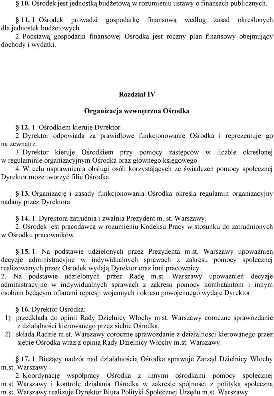 Dyrektor odpowiada za prawidłowe funkcjonowanie Ośrodka i reprezentuje go na zewnątrz. 3.