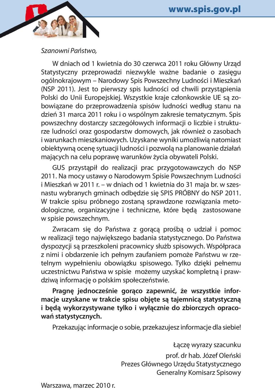 Wszystkie kraje członkowskie UE są zobowiązane do przeprowadzenia spisów ludności według stanu na dzień 31 marca 2011 roku i o wspólnym zakresie tematycznym.