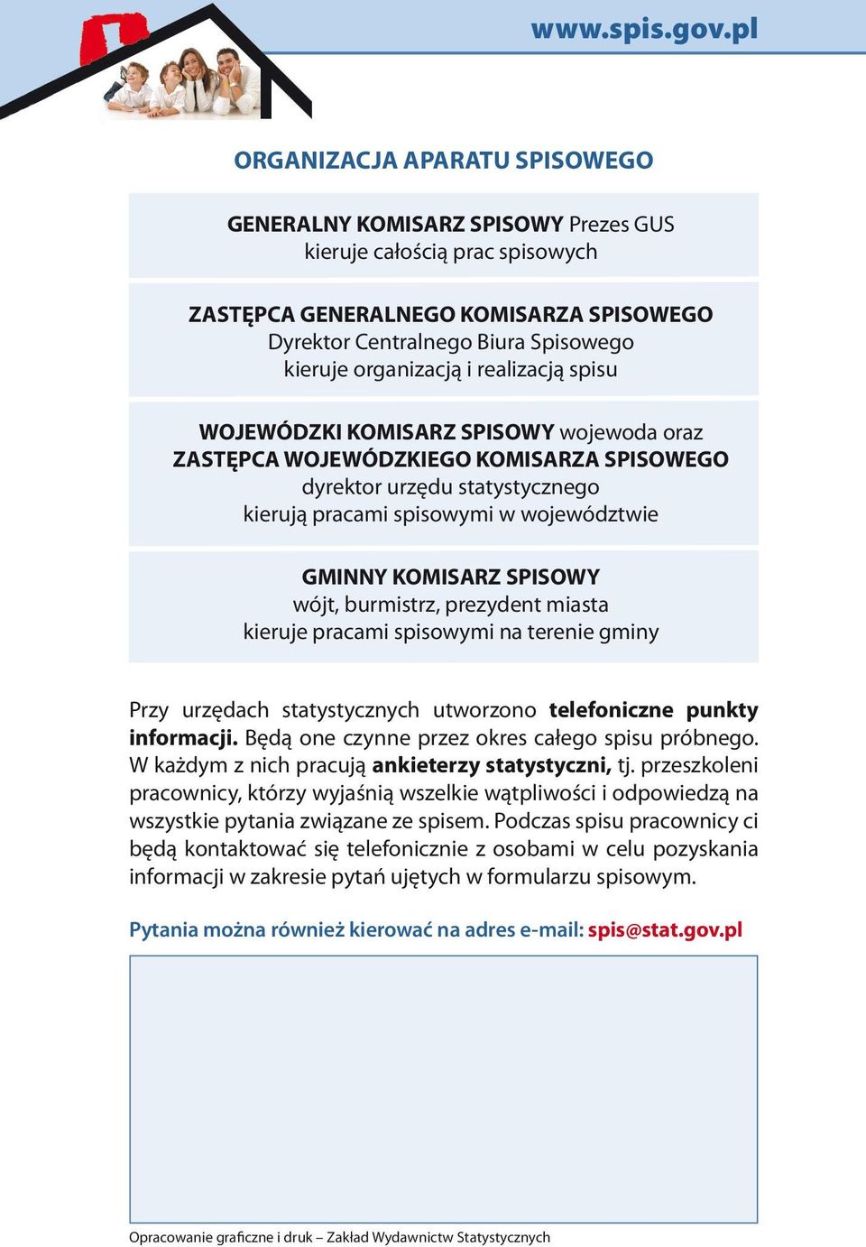 wójt, burmistrz, prezydent miasta kieruje pracami spisowymi na terenie gminy Przy urzędach statystycznych utworzono telefoniczne punkty informacji. Będą one czynne przez okres całego spisu próbnego.