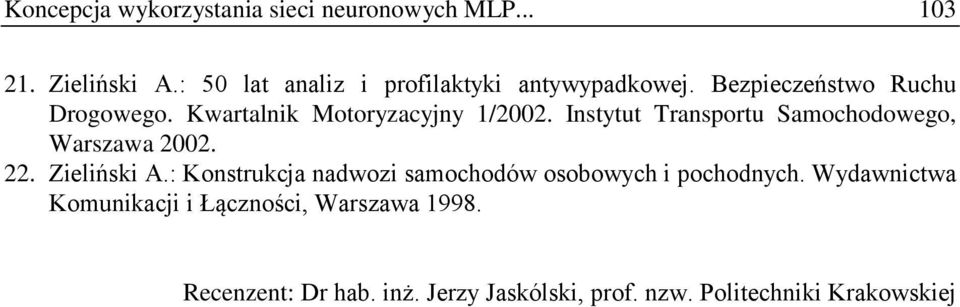 Kwartalnik Motoryzacyjny 1/2002. Instytut Transportu Samochodowego, Warszawa 2002. 22. Zieliński A.