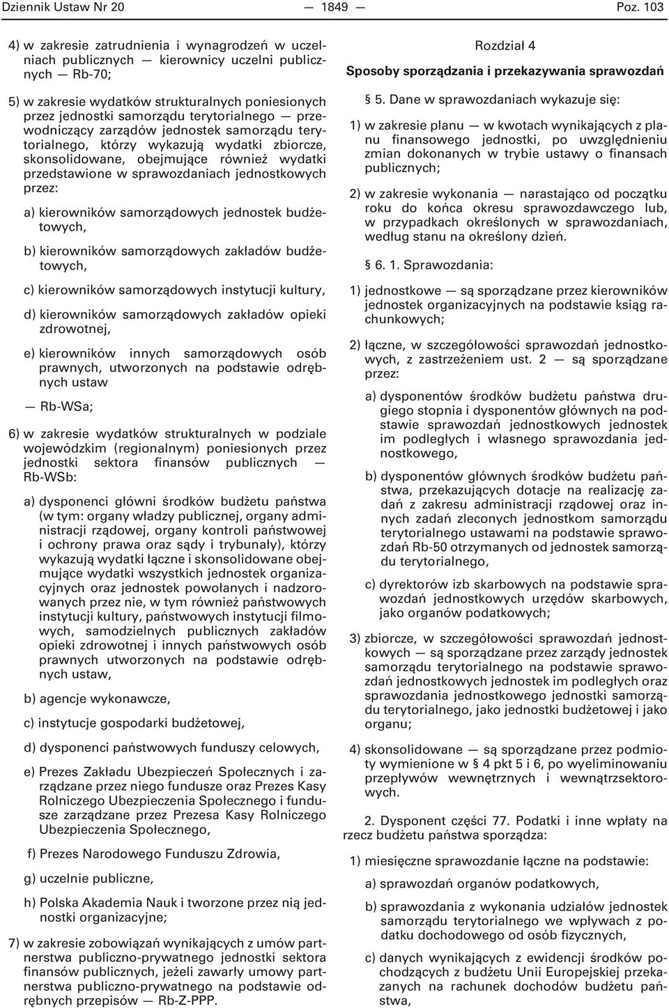 przewodniczący zarządów jednostek samorządu terytorialnego, którzy wykazują wydatki zbiorcze, skonsolidowane, obejmujące również wydatki przedstawione w sprawozdaniach jednostkowych przez: a)