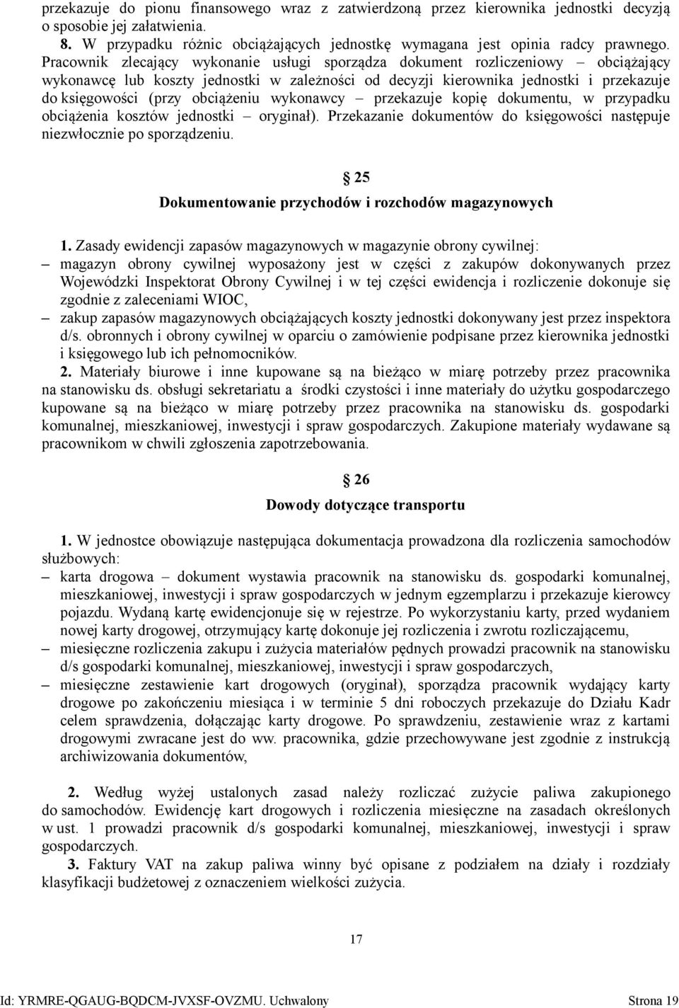 obciążeniu wykonawcy przekazuje kopię dokumentu, w przypadku obciążenia kosztów jednostki oryginał). Przekazanie dokumentów do księgowości następuje niezwłocznie po sporządzeniu.