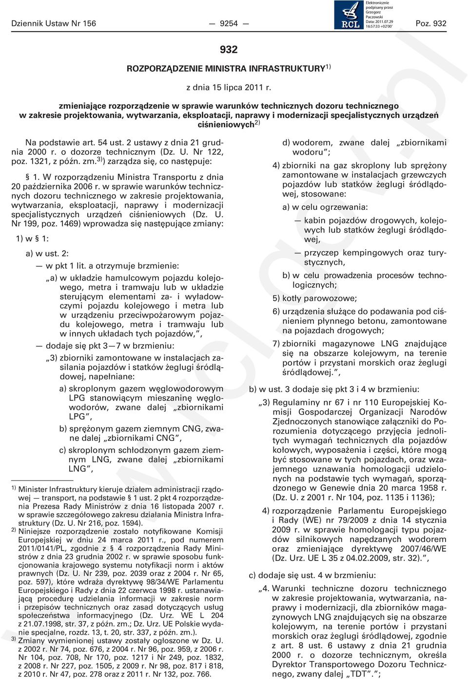 Na podstawie art. 54 ust. 2 ustawy z dnia 21 grudnia 2000 r. o dozorze technicznym (Dz. U. Nr 122, poz. 1321, z późn. zm. 3) ) zarządza się, co następuje: 1.