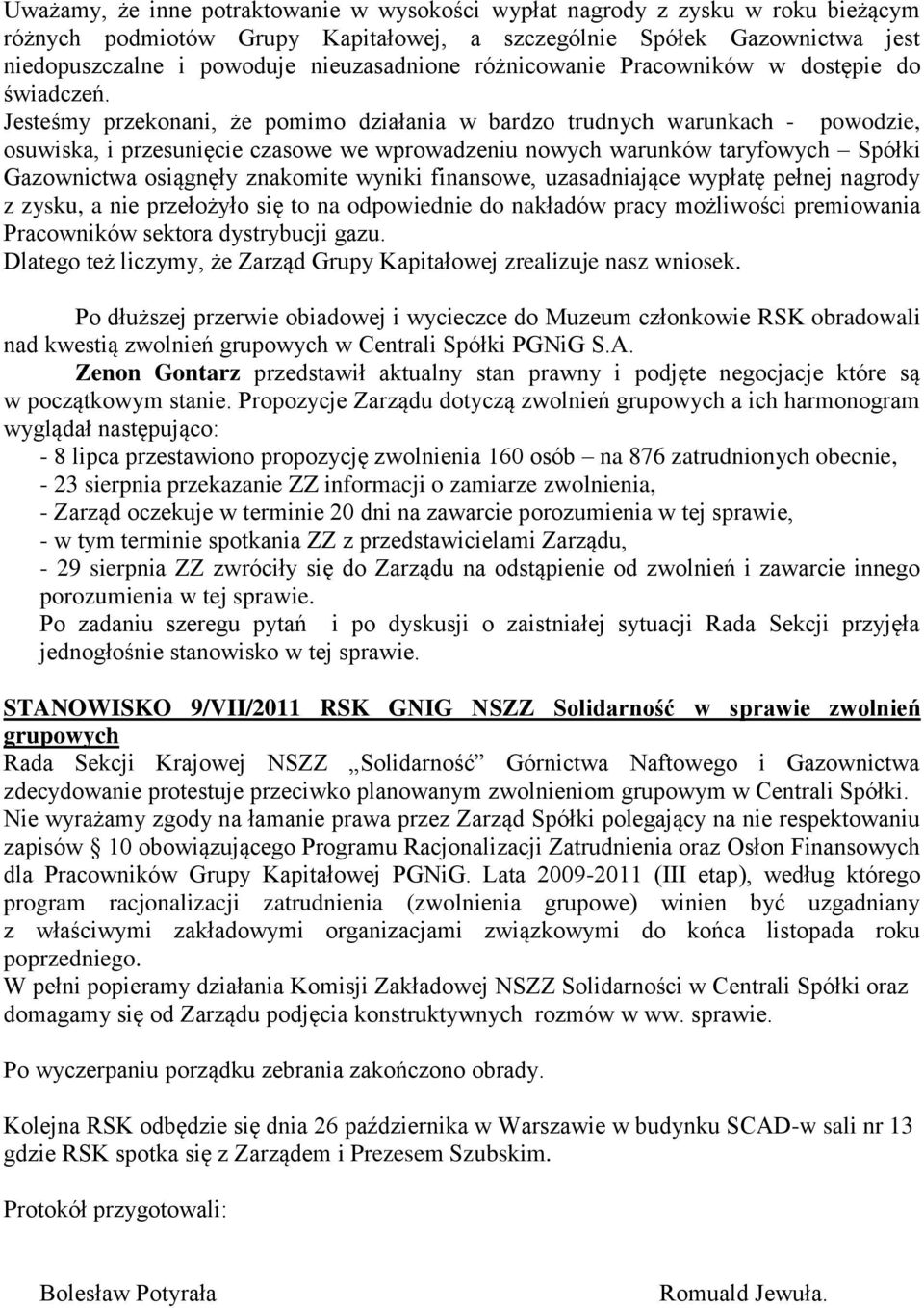 Jesteśmy przekonani, że pomimo działania w bardzo trudnych warunkach - powodzie, osuwiska, i przesunięcie czasowe we wprowadzeniu nowych warunków taryfowych Spółki Gazownictwa osiągnęły znakomite