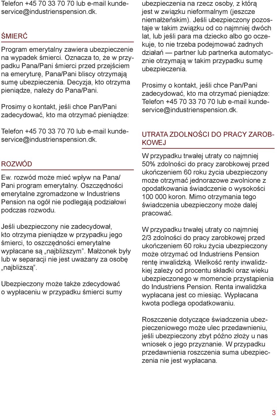 Oszczędności emerytalne zgromadzone w Industriens Pension na ogół nie podlegają podziałowi podczas rozwodu.