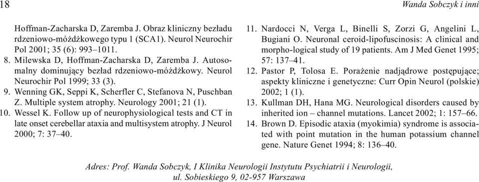 Multiple system atrophy. Neurology 2001; 21 (1). 10. Wessel K. Follow up of neurophysiological tests and CT in late onset cerebellar ataxia and multisystem atrophy. J Neurol 2000; 7: 37 40. 11.