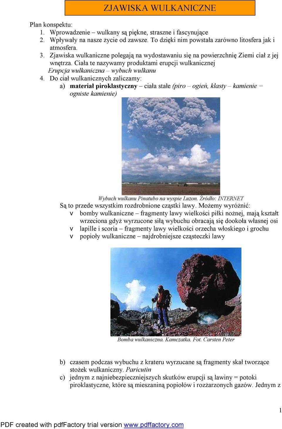 Do ciał wulkanicznych zaliczamy: a) materiał piroklastyczny ciała stałe (piro ogień, klasty kamienie = ogniste kamienie) Wybuch wulkanu Pinatubo na wyspie Luzon.