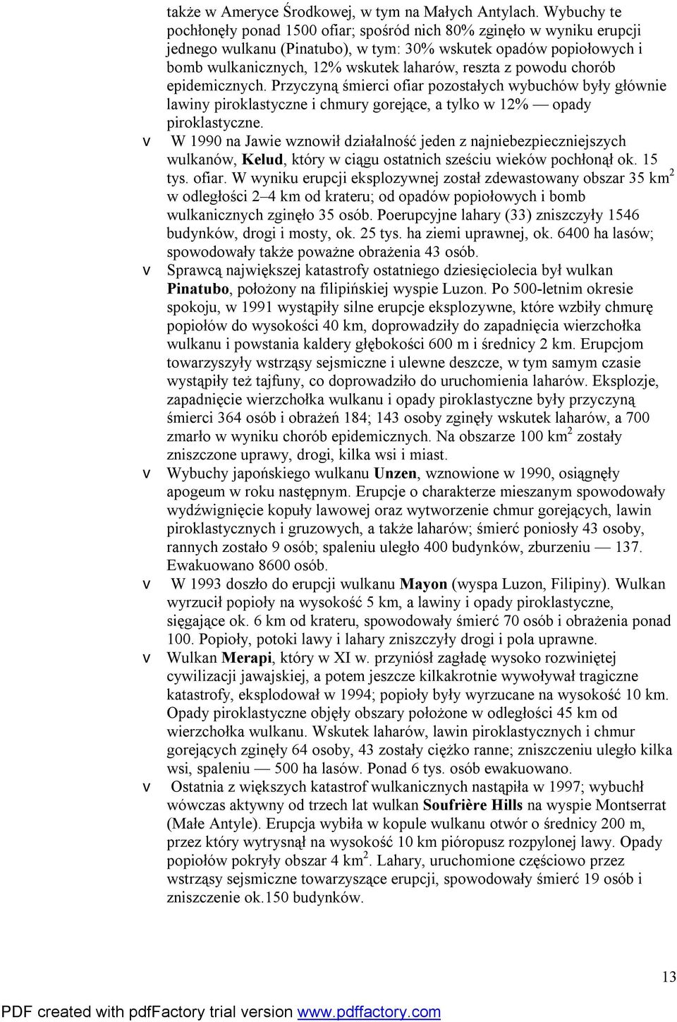 powodu chorób epidemicznych. Przyczyną śmierci ofiar pozostałych wybuchów były głównie lawiny piroklastyczne i chmury gorejące, a tylko w 12% opady piroklastyczne.