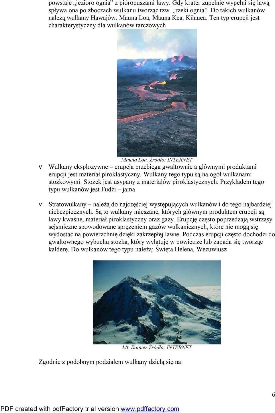 Źródło: INTERNET v Wulkany eksplozywne erupcja przebiega gwałtownie a głównymi produktami erupcji jest materiał piroklastyczny. Wulkany tego typu są na ogół wulkanami stożkowymi.